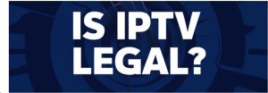 is iptv legal?